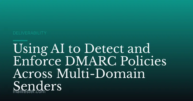 Using AI to Detect and Enforce DMARC Policies Across Multi-Domain Senders
