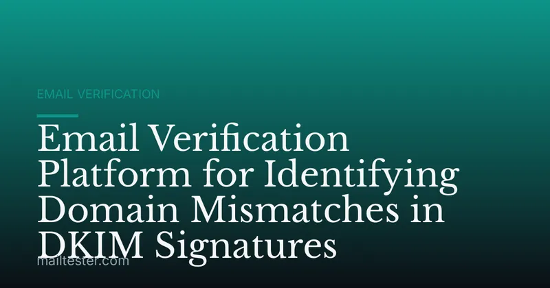 Email Verification Platform for Identifying Domain Mismatches in DKIM Signatures