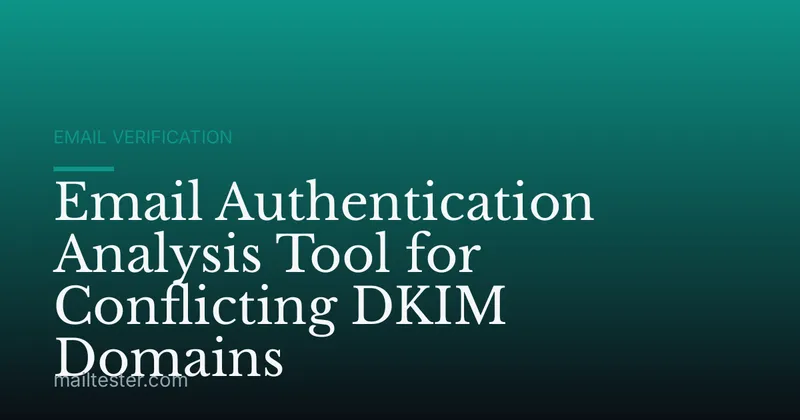 Email Authentication Analysis Tool for Conflicting DKIM Domains