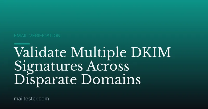 Validate Multiple DKIM Signatures Across Disparate Domains