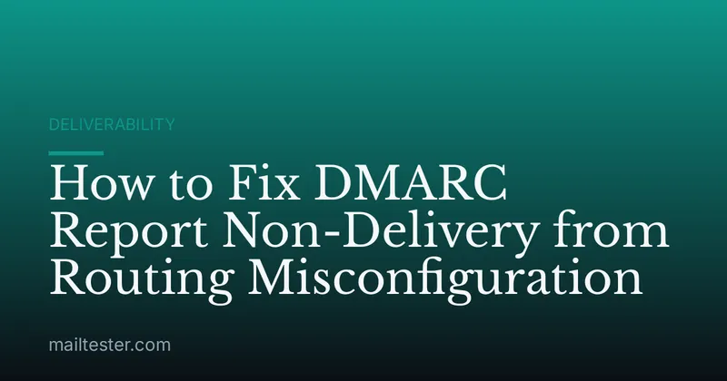 How to Fix DMARC Report Non-Delivery from Routing Misconfiguration
