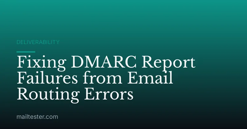 Fixing DMARC Report Failures from Email Routing Errors