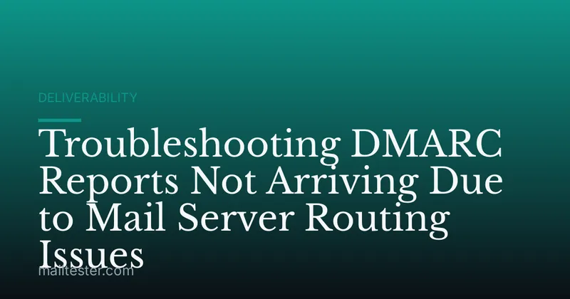 Troubleshooting DMARC Reports Not Arriving Due to Mail Server Routing Issues