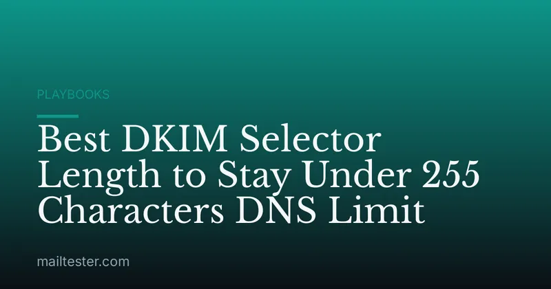 Best DKIM Selector Length to Stay Under 255 Characters DNS Limit