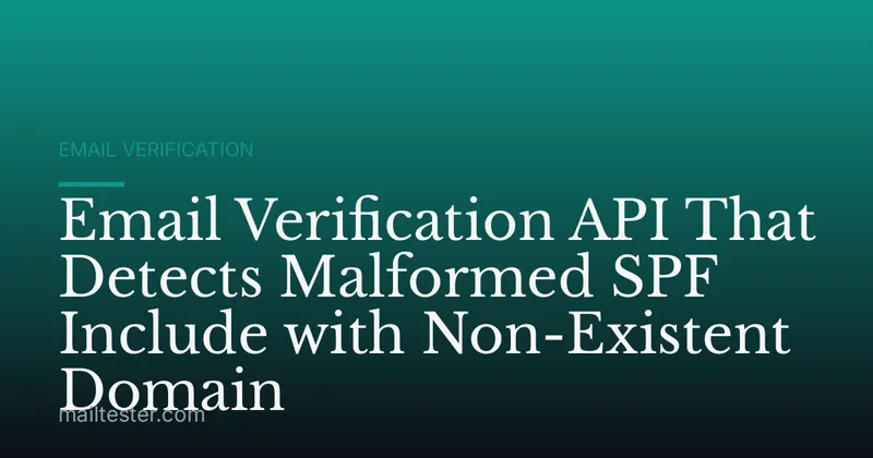 Email Verification API That Detects Malformed SPF Include with Non-Existent Domain