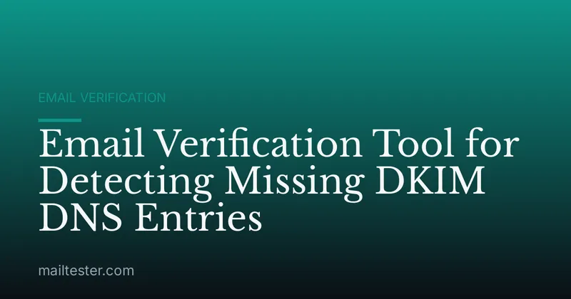 Email Verification Tool for Detecting Missing DKIM DNS Entries