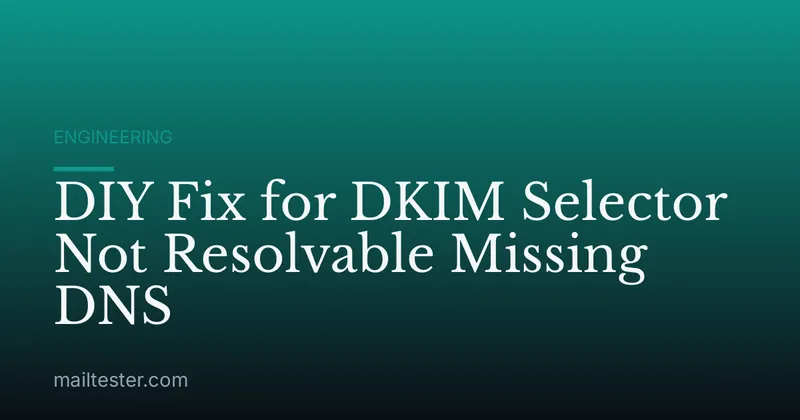 DIY Fix for DKIM Selector Not Resolvable Missing DNS