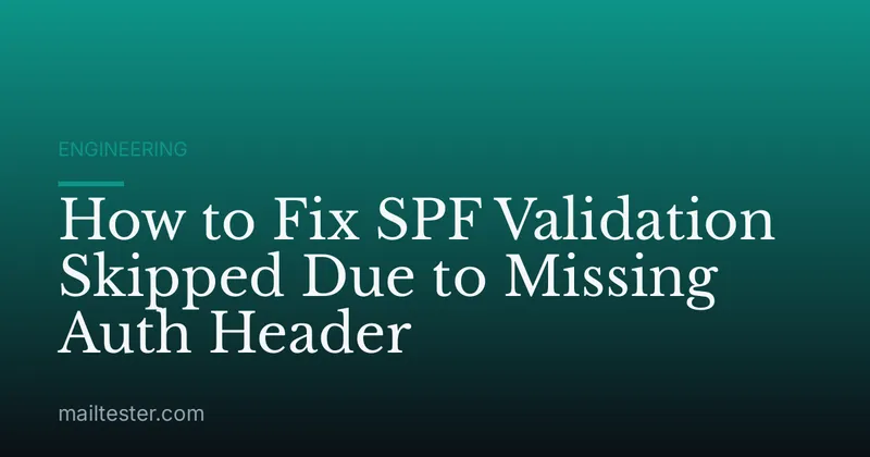 How to Fix SPF Validation Skipped Due to Missing Auth Header