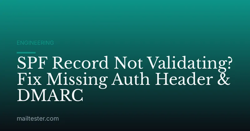 SPF Record Not Validating? Fix Missing Auth Header & DMARC