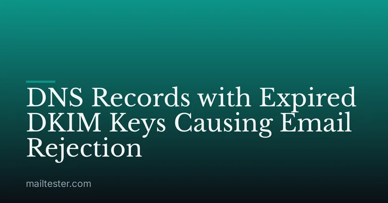 DNS Records with Expired DKIM Keys Causing Email Rejection