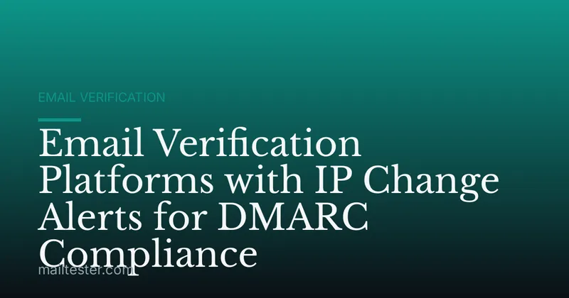 Email Verification Platforms with IP Change Alerts for DMARC Compliance
