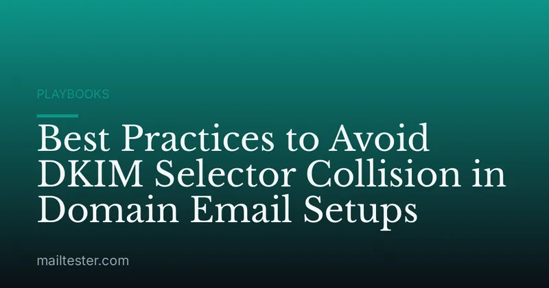 Best Practices to Avoid DKIM Selector Collision in Domain Email Setups