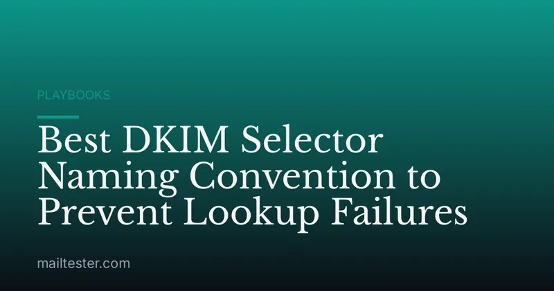 Best DKIM Selector Naming Convention to Prevent Lookup Failures