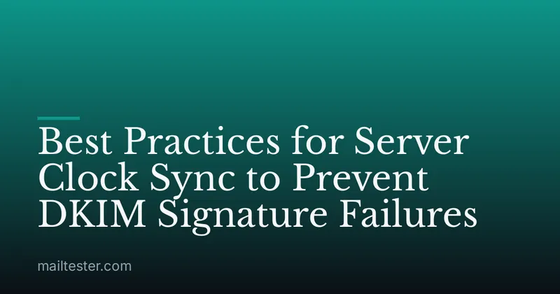 Best Practices for Server Clock Sync to Prevent DKIM Signature Failures