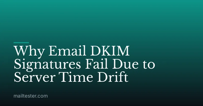 Why Email DKIM Signatures Fail Due to Server Time Drift