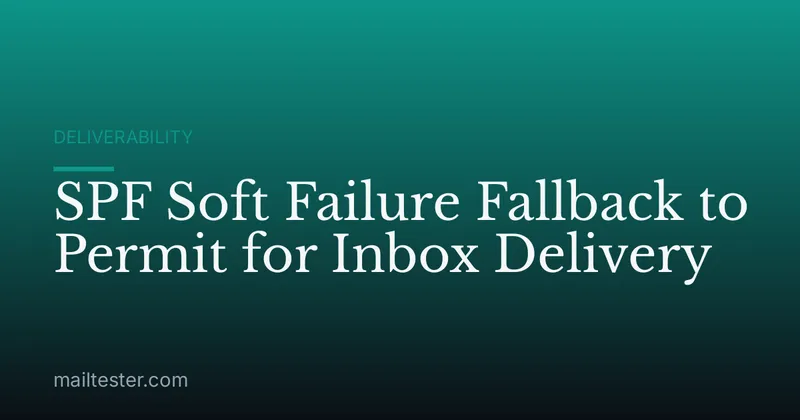SPF Soft Failure Fallback to Permit for Inbox Delivery