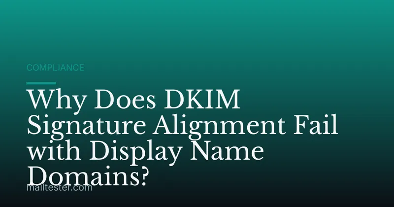 Why Does DKIM Signature Alignment Fail with Display Name Domains?