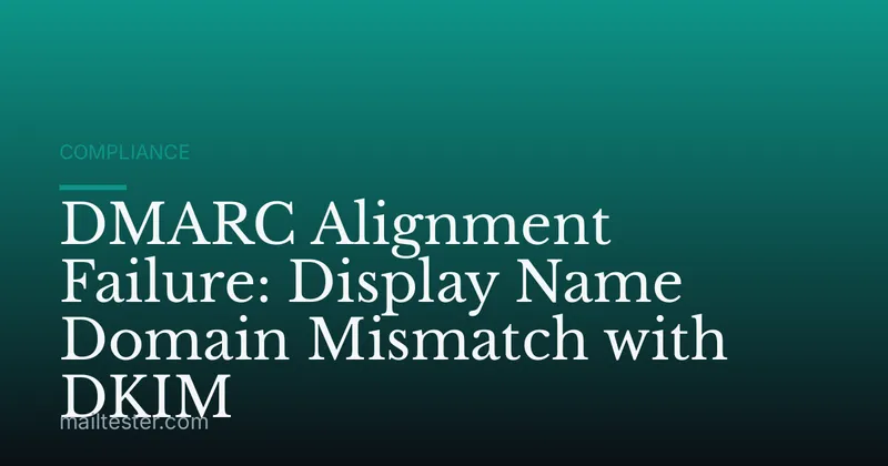 DMARC Alignment Failure: Display Name Domain Mismatch with DKIM