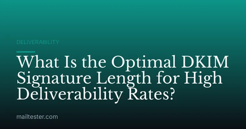 What Is the Optimal DKIM Signature Length for High Deliverability Rates?
