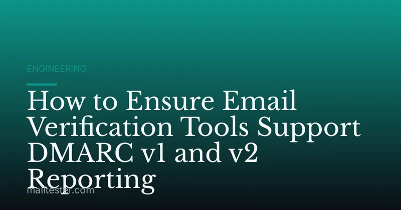 How to Ensure Email Verification Tools Support DMARC v1 and v2 Reporting