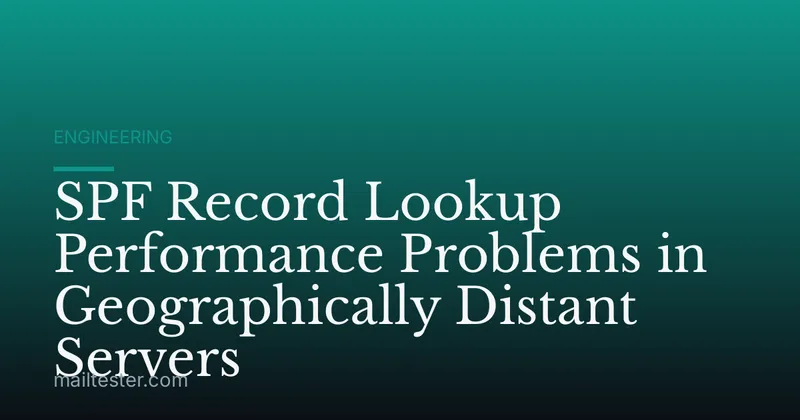 SPF Record Lookup Performance Problems in Geographically Distant Servers