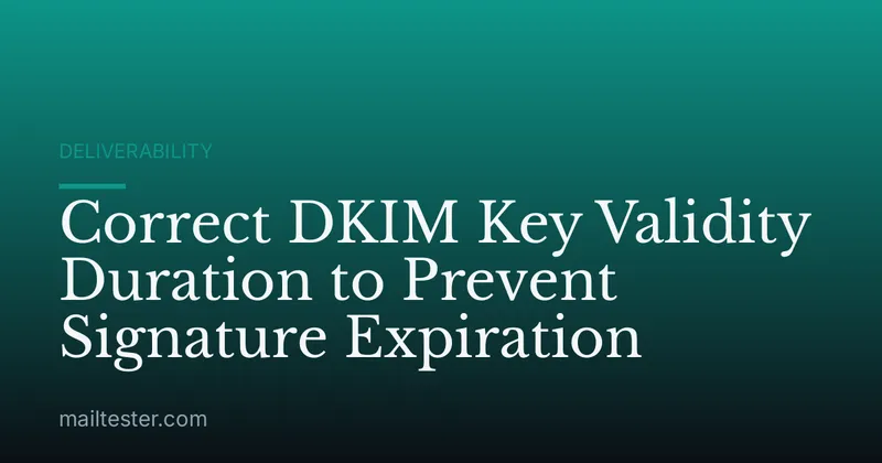 Correct DKIM Key Validity Duration to Prevent Signature Expiration