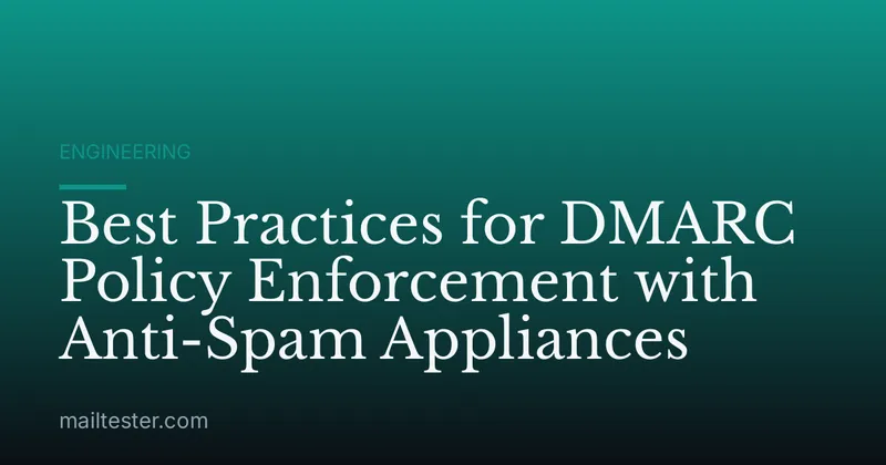 Best Practices for DMARC Policy Enforcement with Anti-Spam Appliances