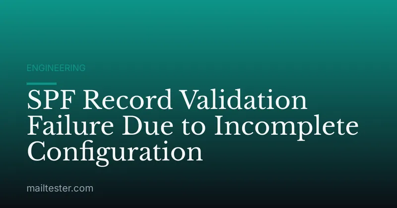 SPF Record Validation Failure Due to Incomplete Configuration