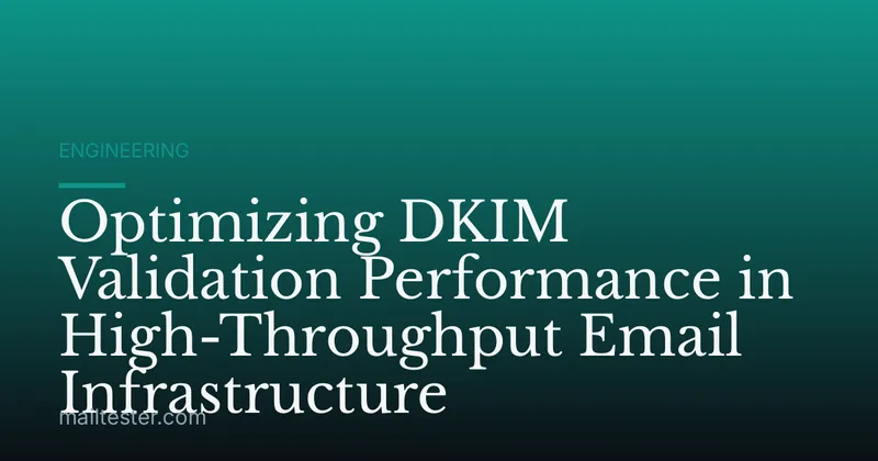 Optimizing DKIM Validation Performance in High-Throughput Email Infrastructure