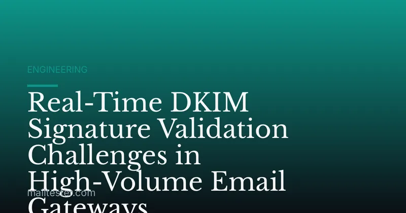 Real-Time DKIM Signature Validation Challenges in High-Volume Email Gateways