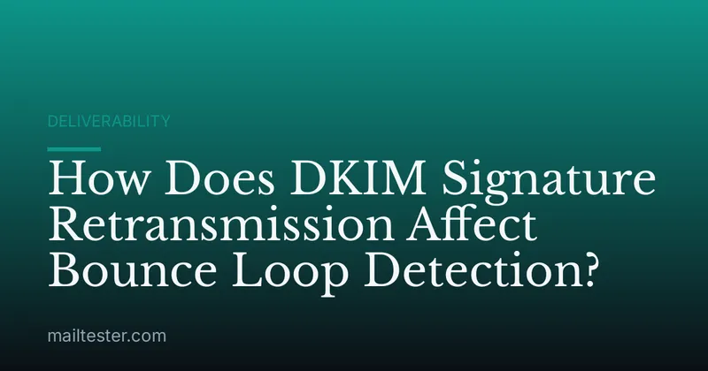 How Does DKIM Signature Retransmission Affect Bounce Loop Detection?