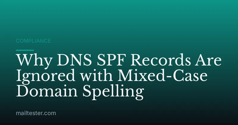 Why DNS SPF Records Are Ignored with Mixed-Case Domain Spelling