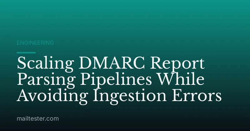 Scaling DMARC Report Parsing Pipelines While Avoiding Ingestion Errors