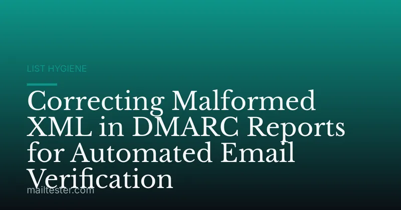 Correcting Malformed XML in DMARC Reports for Automated Email Verification