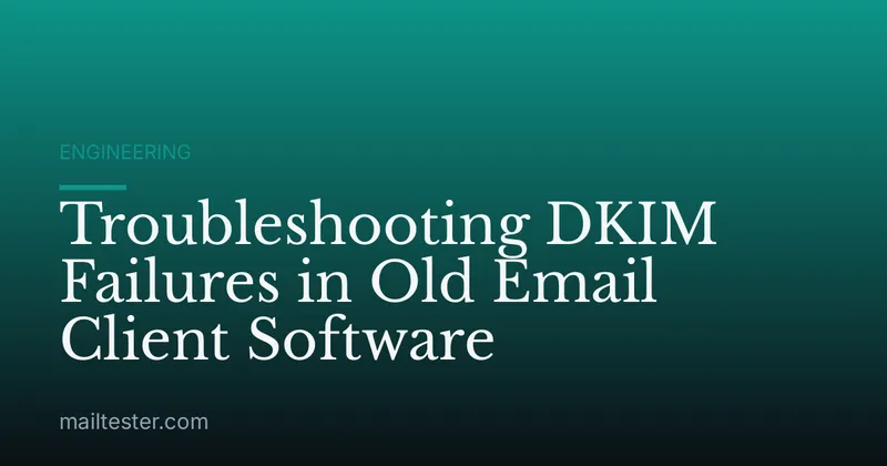 Troubleshooting DKIM Failures in Old Email Client Software
