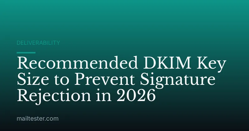 Recommended DKIM Key Size to Prevent Signature Rejection in 2026