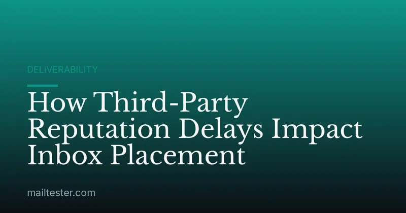 How Third-Party Reputation Delays Impact Inbox Placement