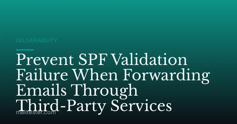 Prevent SPF Validation Failure When Forwarding Emails Through Third-Party Services