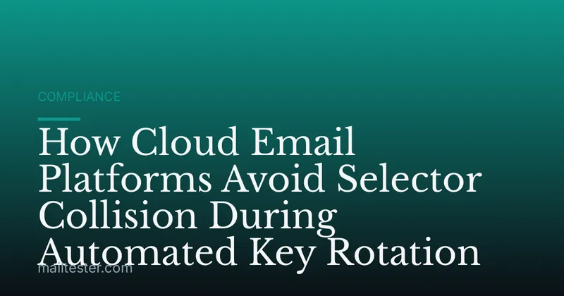 How Cloud Email Platforms Avoid Selector Collision During Automated Key Rotation