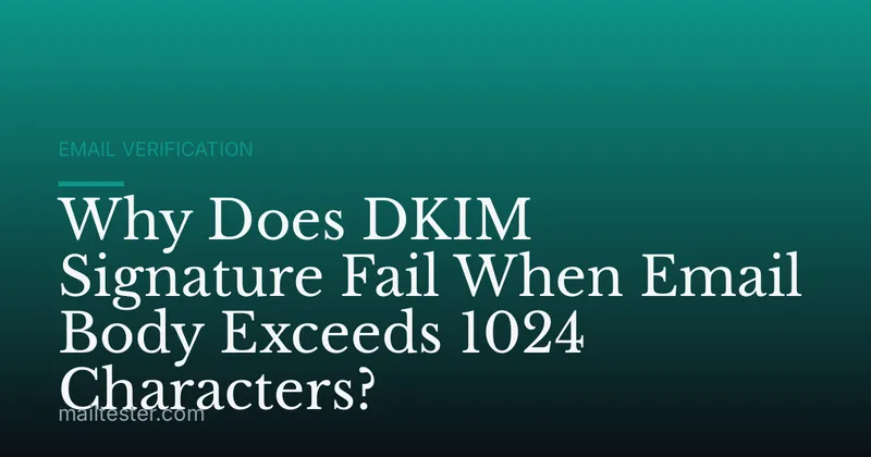 Why Does DKIM Signature Fail When Email Body Exceeds 1024 Characters?