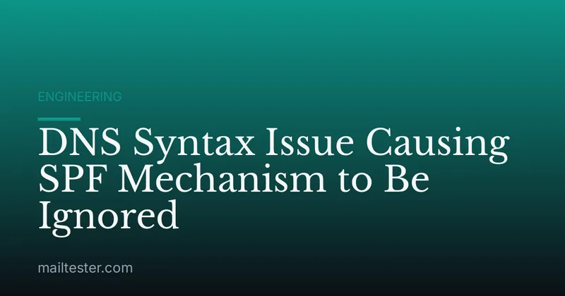 DNS Syntax Issue Causing SPF Mechanism to Be Ignored