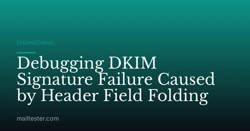 Debugging DKIM Signature Failure Caused by Header Field Folding