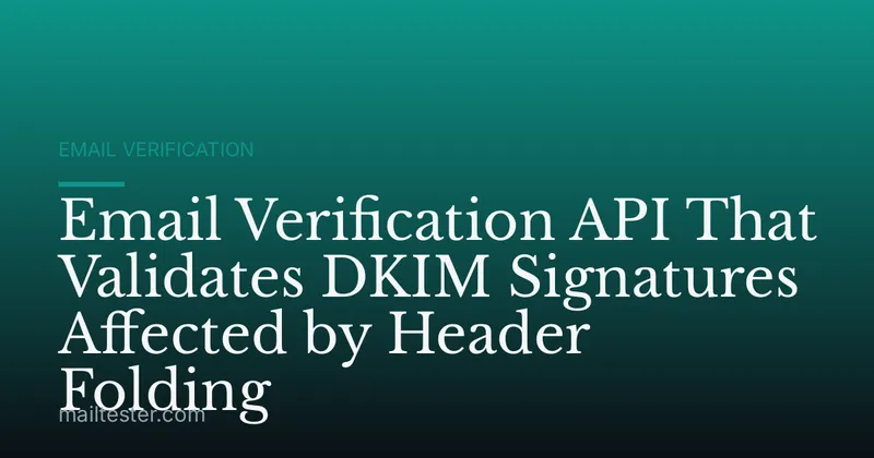 Email Verification API That Validates DKIM Signatures Affected by Header Folding