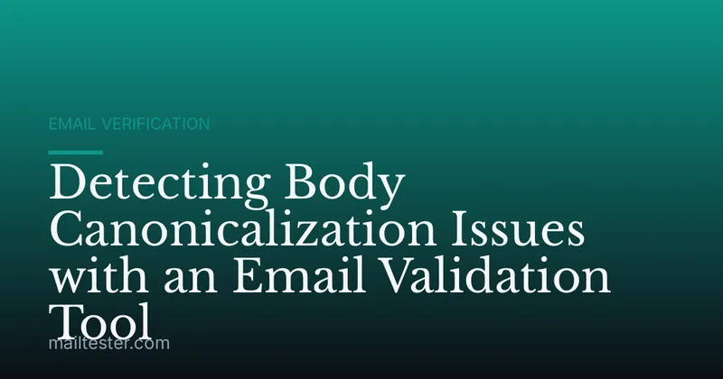 Detecting Body Canonicalization Issues with an Email Validation Tool