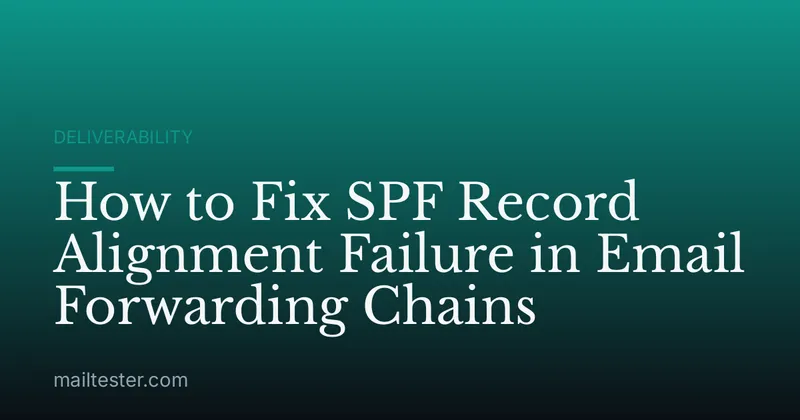 How to Fix SPF Record Alignment Failure in Email Forwarding Chains