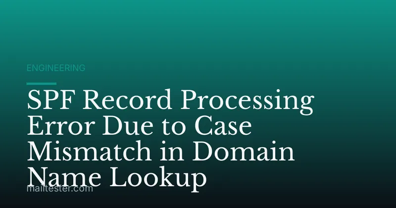 SPF Record Processing Error Due to Case Mismatch in Domain Name Lookup