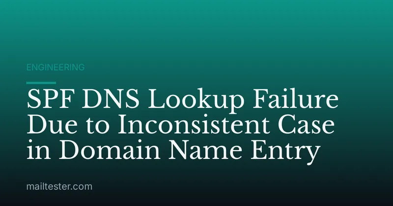 SPF DNS Lookup Failure Due to Inconsistent Case in Domain Name Entry