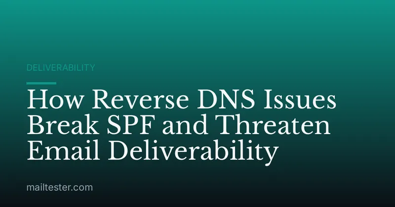 How Reverse DNS Issues Break SPF and Threaten Email Deliverability