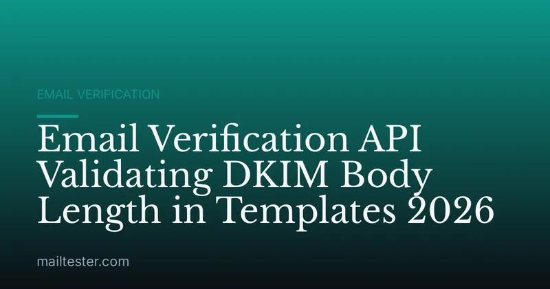 Email Verification API Validating DKIM Body Length in Templates 2026