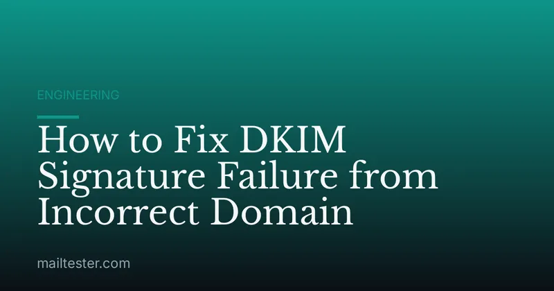 How to Fix DKIM Signature Failure from Incorrect Domain